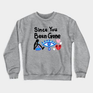 since you been gone Crewneck Sweatshirt